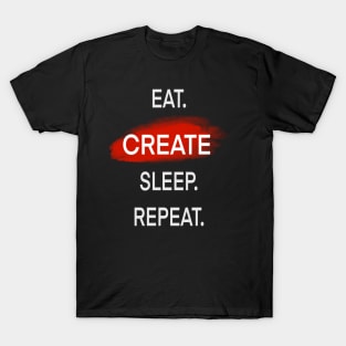 Eat. create. sleep. Repeat T-Shirt